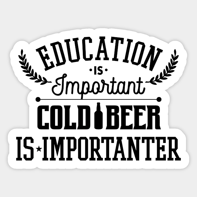 Education Is Important Cold Beer Is Importanter Sticker by teevisionshop